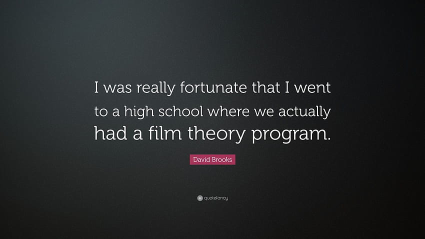 Cita de David Brooks: “Tuve mucha suerte de haber asistido a un seminario de teoría cinematográfica fondo de pantalla