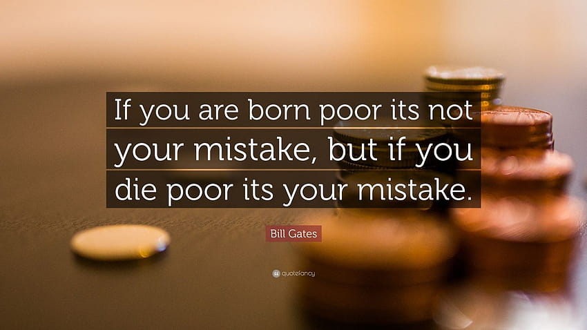 Citação de Bill Gates: “Se você nasceu pobre, não é um erro seu, mas se você morrer pobre, é um erro seu.” papel de parede HD