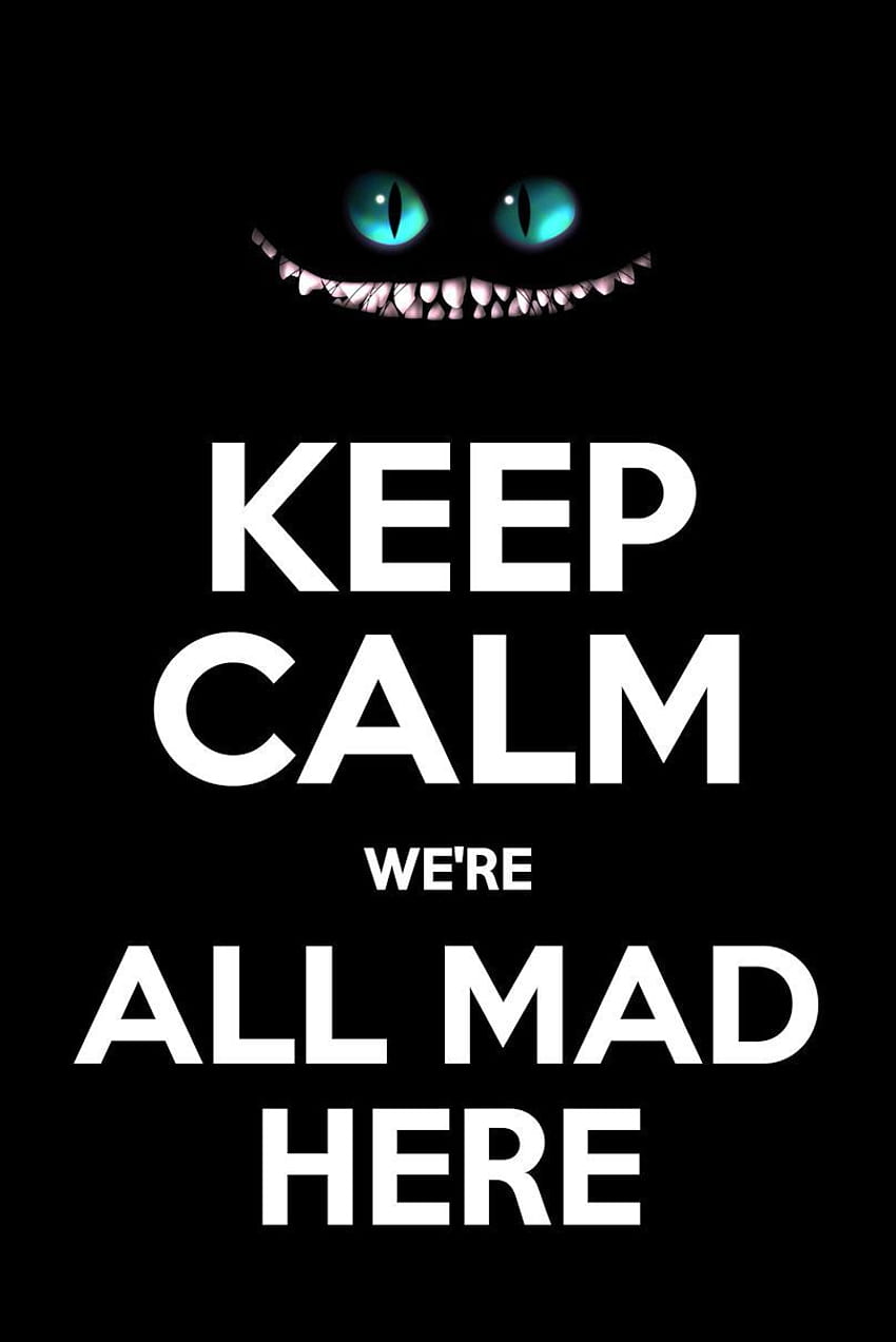 Keep Calm Alice in Wonderland We&All Mad Here โปสเตอร์ ... ทุกคนคลั่งไคล้ที่นี่ วอลล์เปเปอร์โทรศัพท์ HD