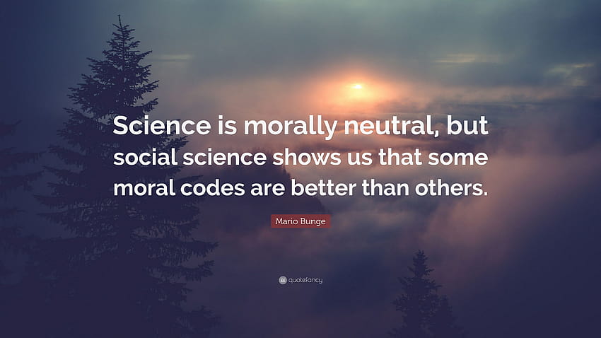Zitat von Mario Bunge: „Wissenschaft ist moralisch … ausgefallene Sozialwissenschaft HD-Hintergrundbild