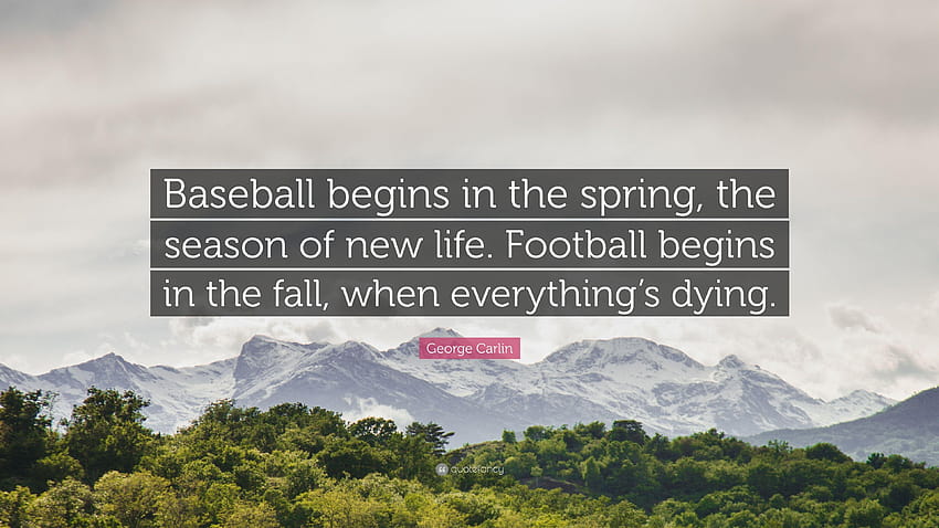 George Carlin Quote: “Baseball begins in the spring, the season of, spring begins HD wallpaper