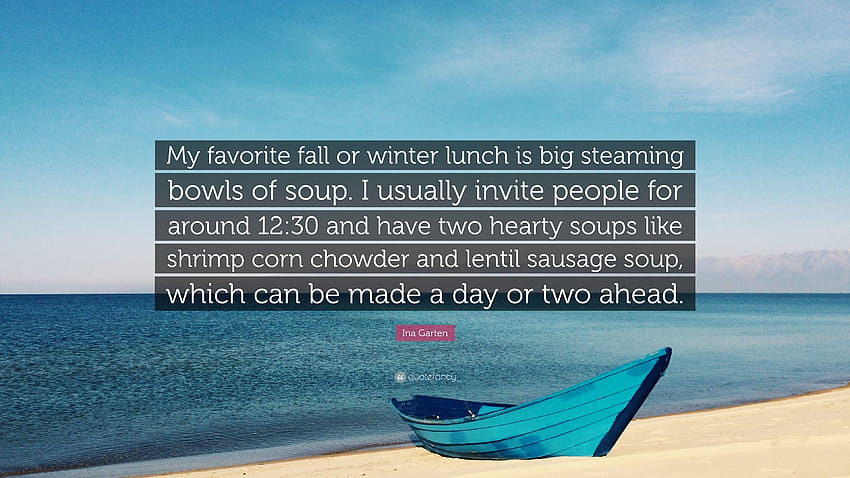 Цитат на Ина Гартен: „Любимият ми есенен или зимен обяд е голям, димящ през зимата HD тапет