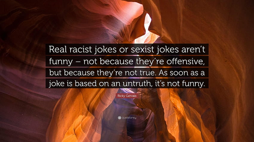 Ricky Gervais Quote: “Real racist jokes or sexist jokes aren't funny, funny racist HD wallpaper