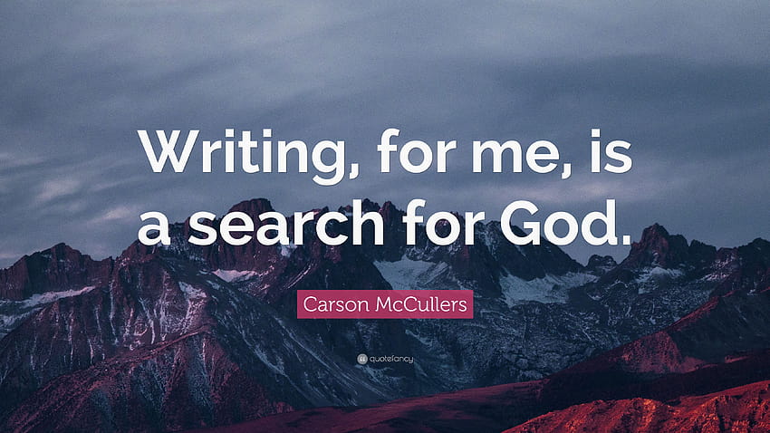 Carson McCullers Quote: “Writing, for me, is a search for God.”, god writing HD wallpaper