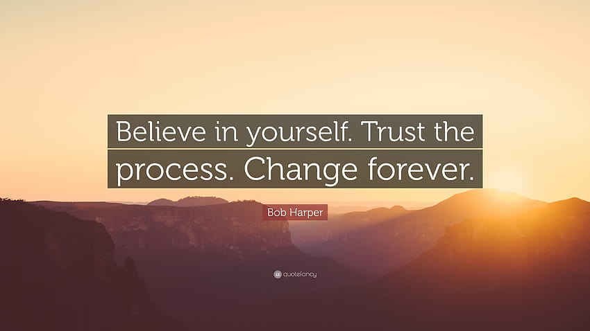 밥 하퍼 명언: “자신을 믿으세요. 프로세스를 신뢰하십시오. 영원히 바꿔라.” HD 월페이퍼
