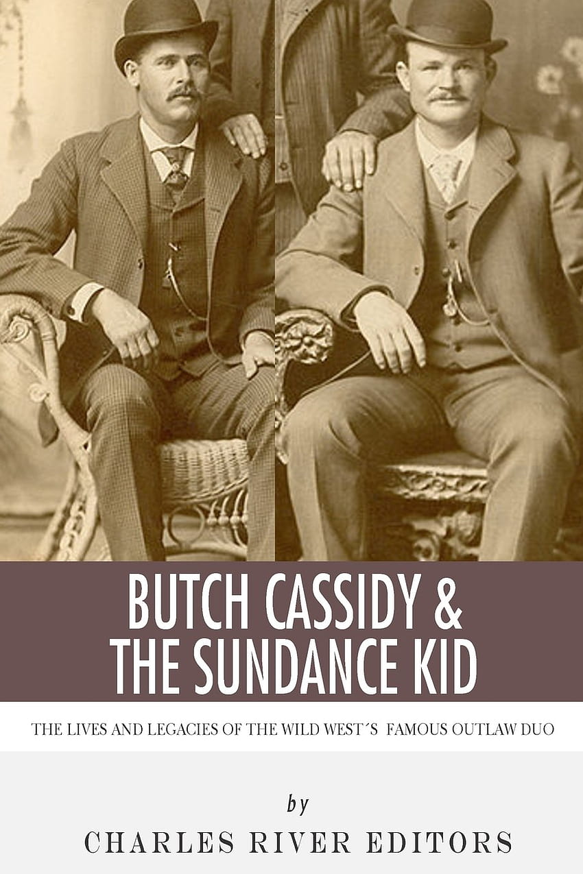 Butch Cassidy & The Sundance Kid: The Lives and Legacies of the Wild West's Famous Outlaw Duo: Charles River 編集者: 9781492228707: 書籍 HD電話の壁紙