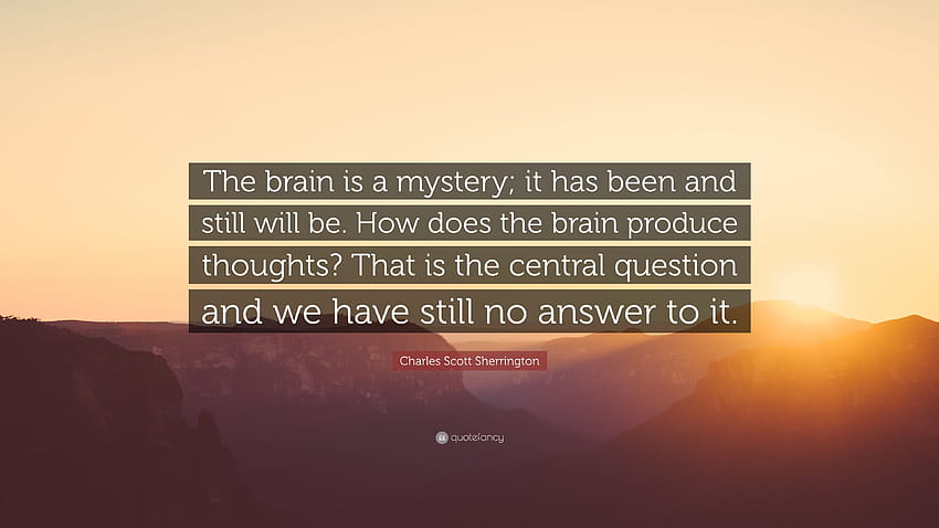 Charles Scott Sherrington Quote: “The brain is a mystery; it has, brain question HD wallpaper