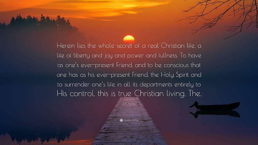 R.A. Torrey Zitat: „Hierin liegt das ganze Geheimnis eines echten christlichen Lebens, eines Lebens in Freiheit, Freude, Kraft und Fülle.“ Als einer zu haben...“ HD-Hintergrundbild