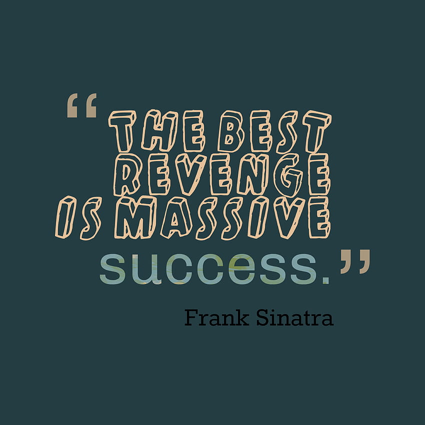 Frank Sinatra Zitat über Rache, Erfolg ist die beste Rache HD-Handy-Hintergrundbild
