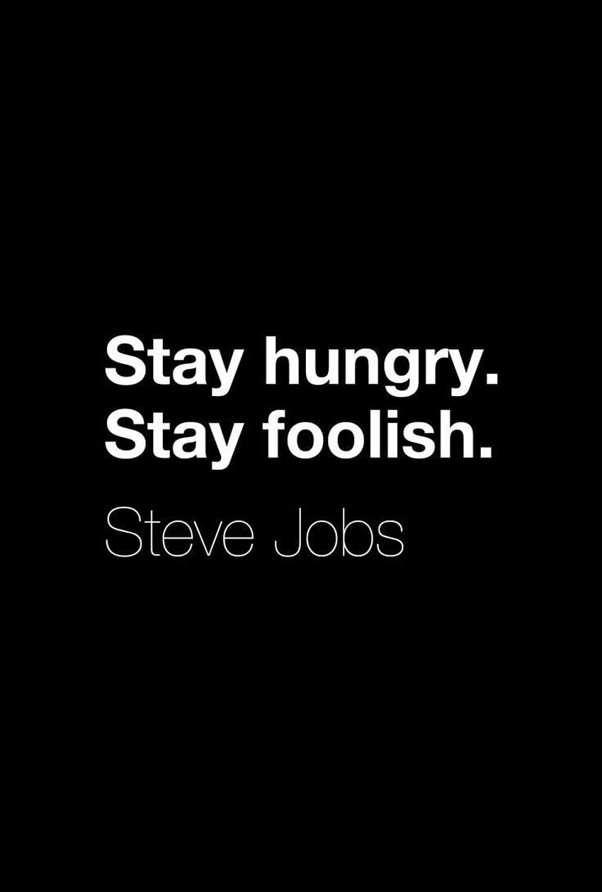 Bądź głodny i bądź głupi Cytaty Cytat Steve'a Jobsa „Bądź głodny Tapeta na telefon HD