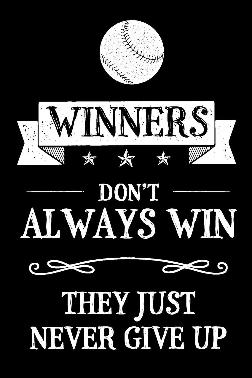 Winners Don't Always Win They Just Never Give Up: Baseball And Softball Themed Blank Lined Journal Notebook For Sports Fans And Baseball Or Softball ... HD phone wallpaper