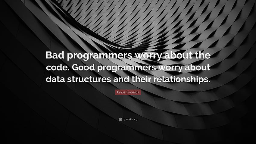Linus Torvalds Zitat: „Schlechte Programmierer machen sich Sorgen um den Code. Gute Programmierer kümmern sich um Datenstrukturen und HD-Hintergrundbild