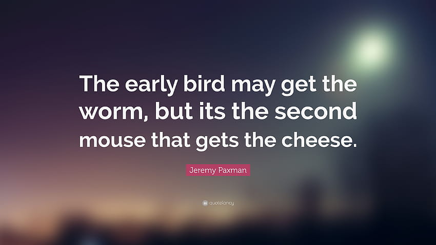 Jeremy Paxman Quote: “The early bird may get the worm, but its the HD wallpaper