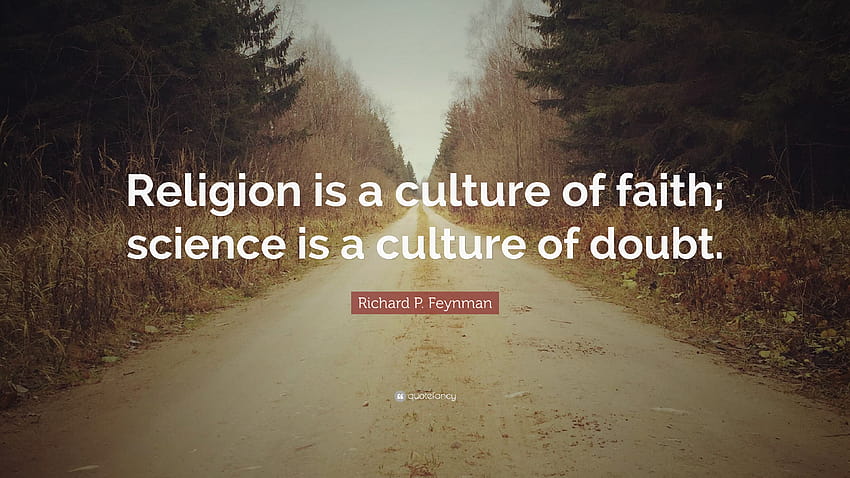 Richard P. Feynman Quote: “Religion is a culture of faith; science, religion culture HD wallpaper