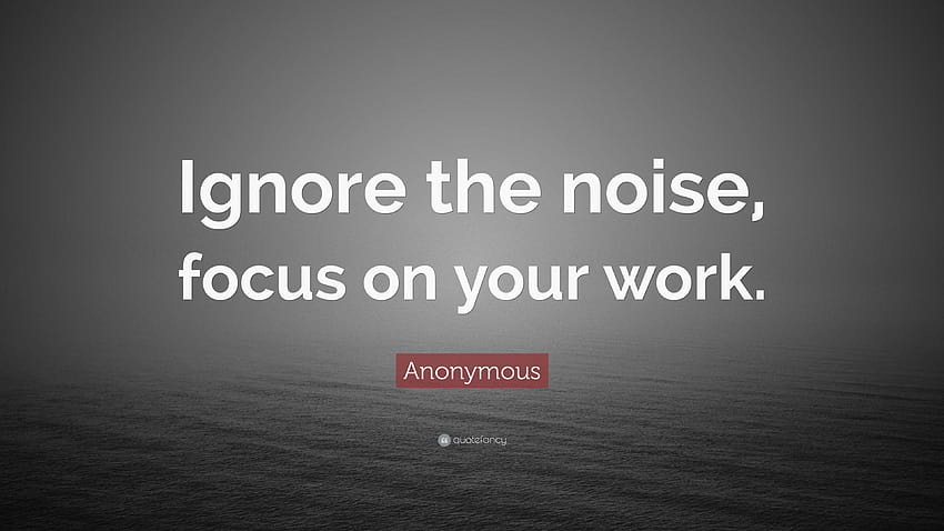 Anonimowy cytat: „Ignoruj ​​hałas, skup się na swojej pracy.” Tapeta HD