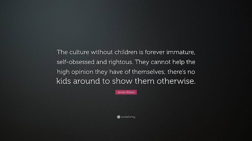 James Wilson Quote: “The culture without children is forever immature, self HD wallpaper