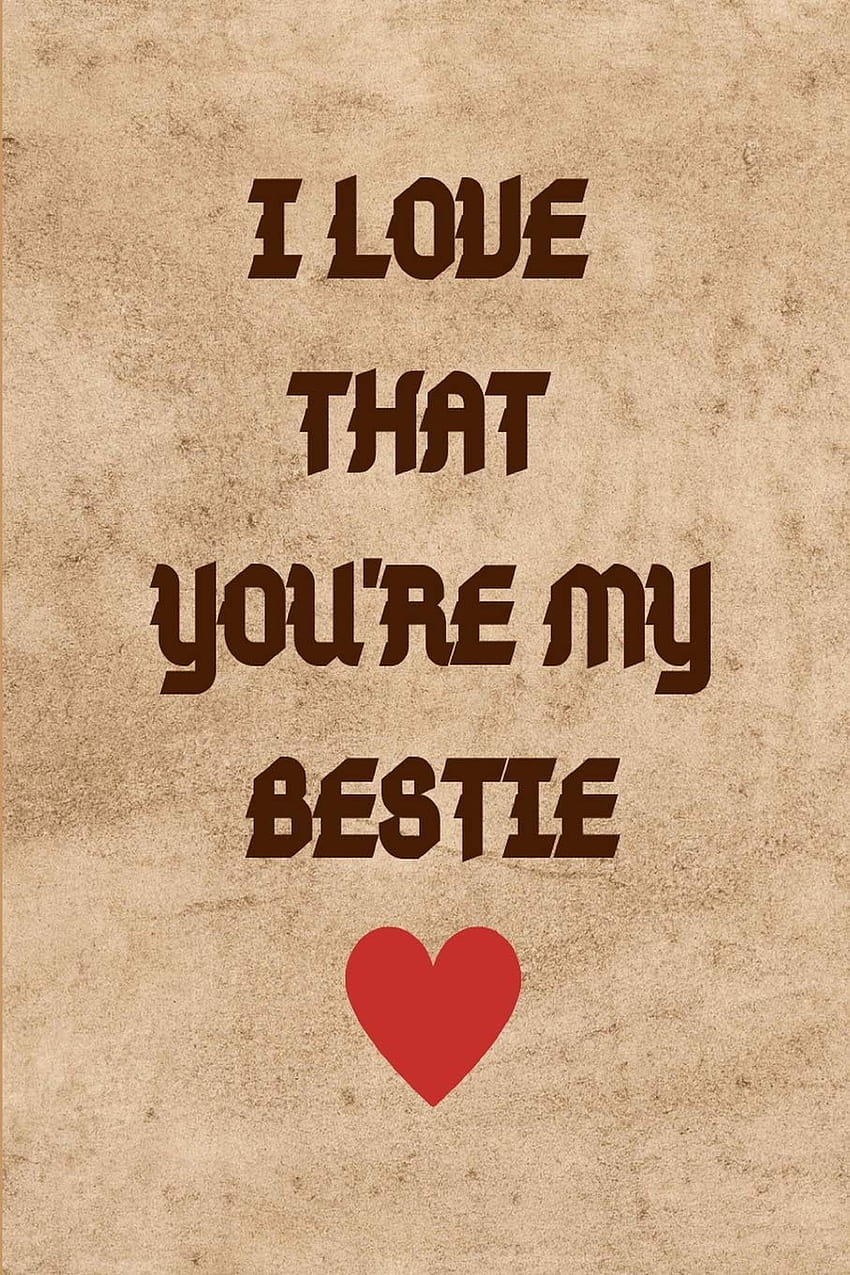I Love That You're My Bestie: Lined Notebook Book Gift with Inspirational Grateful Thankful Quote for Besties, i love my bestie HD phone wallpaper