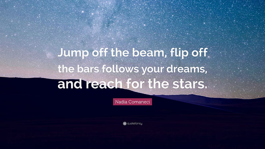 Nadia Comaneci Quote: “Jump off the beam, flip off the bars follows your dreams, and reach HD wallpaper