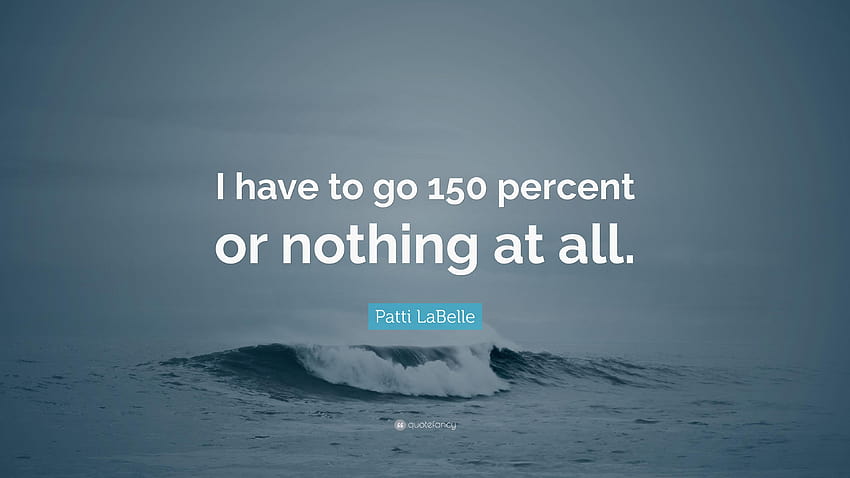 Patti LaBelle の言葉: 「私は 150% を達成するか、まったく何もしない必要があります。pattie la belle 高画質の壁紙
