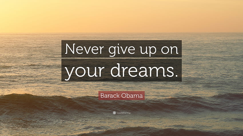 Barack Obama Quote: “Never give up on your dreams.” HD wallpaper