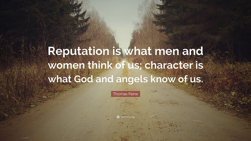Zitat von Thomas Paine: „Reputation ist das, was Männer und Frauen über uns denken; Charakter ist das, was Gott und Engel von uns wissen.“ HD-Hintergrundbild