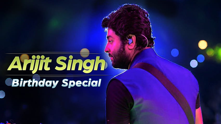 Birtay Of Arijit Singh Arijit Singh Birth Date [1920x1080] for your , Mobile & Tablet HD wallpaper