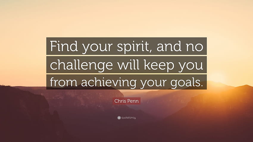 Chris Penn Quote: “Find your spirit, and no challenge will keep you from achieving your goals.” HD wallpaper