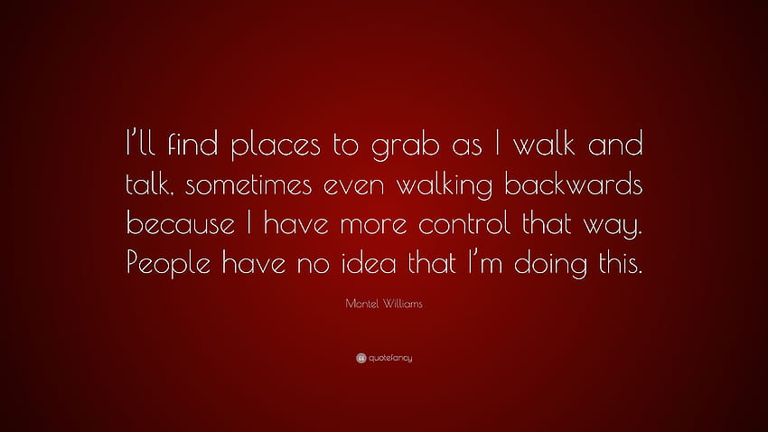 Citation de Montel Williams : Je trouverai des endroits où m'agripper en marchant et en parlant, parfois même en marchant à reculons parce que j'ai plus de contrôle de cette façon. Les gens...” Fond d'écran HD