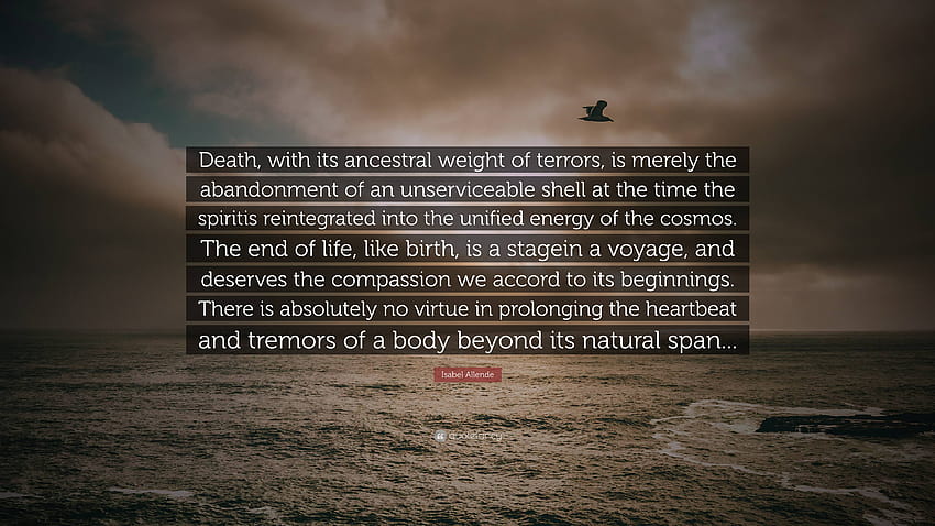 Isabel Allende Quote: “Death, with its ancestral weight of terrors, is merely the abandonment of an unserviceable shell at the time the spiriti...” HD wallpaper