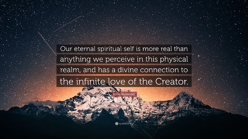 Eben Alexander Quote: “Our eternal spiritual self is more real, spiritual world HD wallpaper