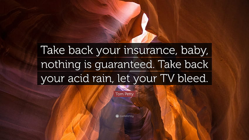 Tom Petty Zitat: „Nimm deine Versicherung zurück, Baby, nichts ist garantiert. Nimm deinen sauren Regen zurück, lass deinen Fernseher bluten. HD-Hintergrundbild