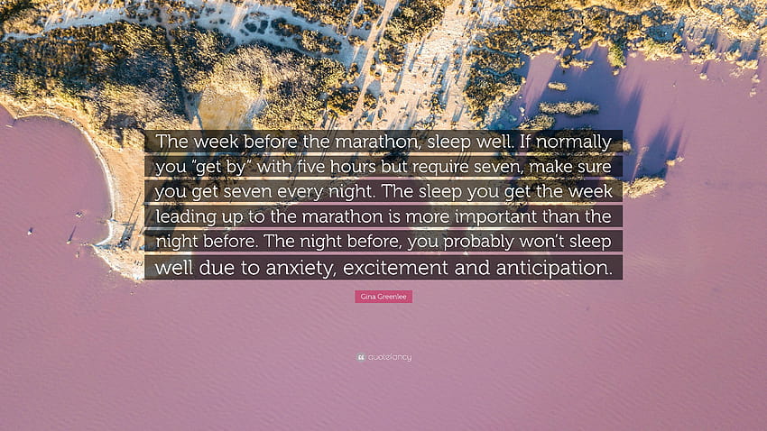 Gina Greenlee Quote: “The week before the marathon, sleep well. If normally you “get by” with five hours but require seven, make sure you get ...” HD wallpaper
