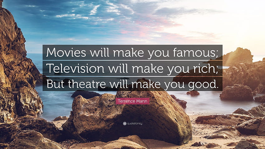 Terrence Mann Quote: “Movies will make you famous; Television will make you rich; But theatre will make you good.” HD wallpaper