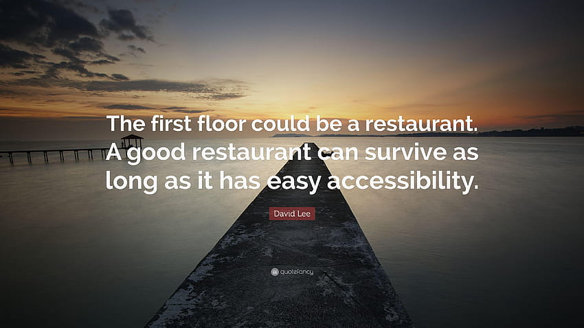 Citação de David Lee: “O primeiro andar poderia ser um restaurante. Um bom papel de parede HD