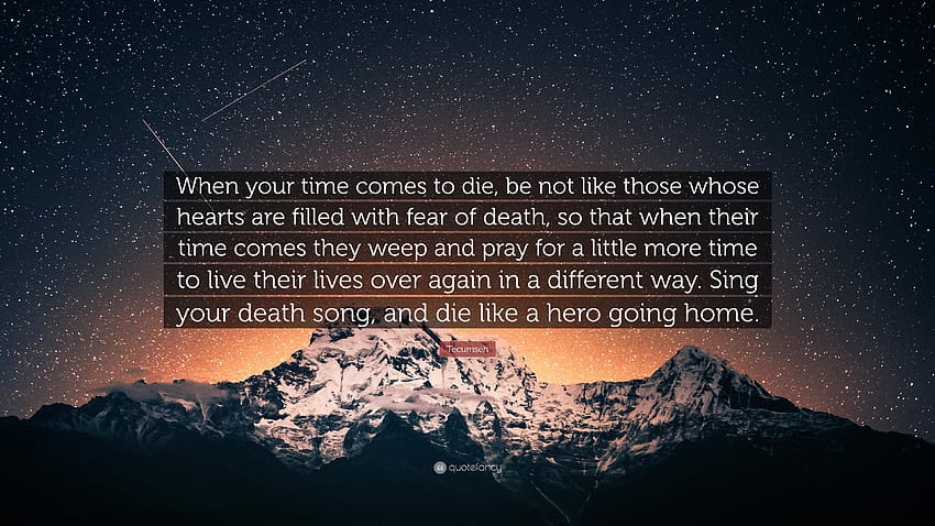 Tecumseh Zitat: „Wenn deine Zeit zum Sterben kommt, sei nicht wie keine Zeit zum Sterben HD-Hintergrundbild