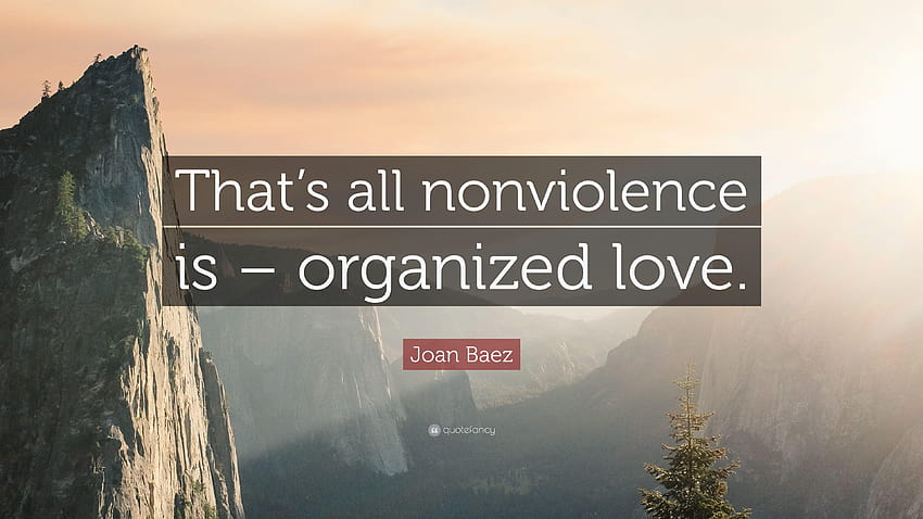 Joan Baez Quote: “That's all nonviolence is – organized love.” HD wallpaper