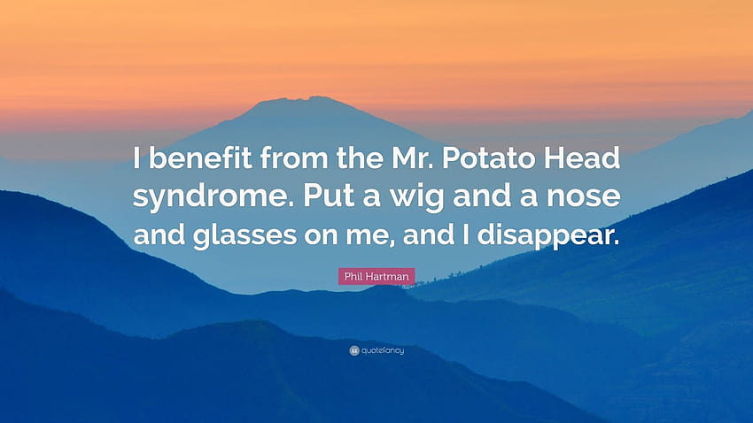 Phil Hartman Zitat: „Ich profitiere vom Mr. Potato Head-Syndrom. Setz mir eine Perücke, eine Nase und eine Brille auf und ich verschwinde.“ HD-Hintergrundbild