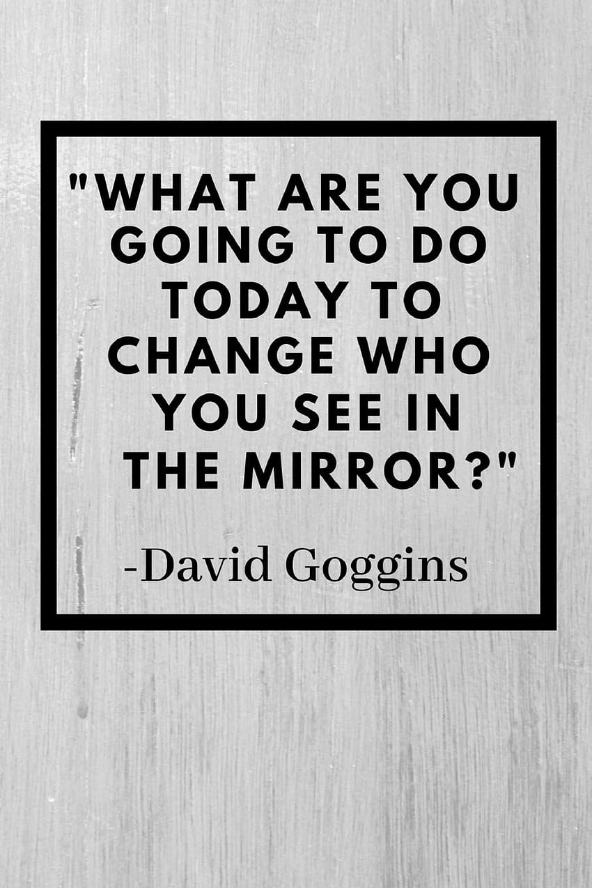 O que você vai fazer hoje para mudar quem você vê no espelho?, citações de david goggins android Papel de parede de celular HD