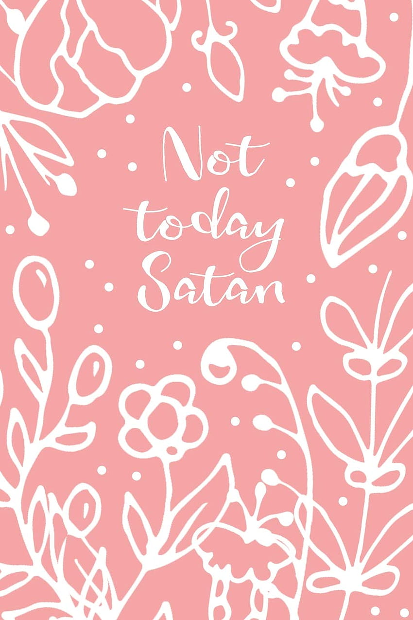 Not Today Satan: 기독교 동기 부여 인용 저널 HD 전화 배경 화면