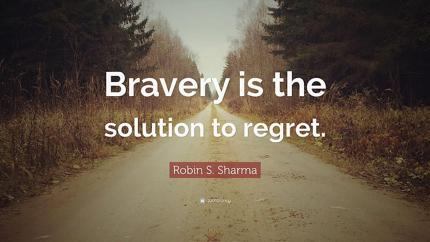 Цитат на Робин С. Шарма: „Храбростта е решението за съжаление.“ HD тапет