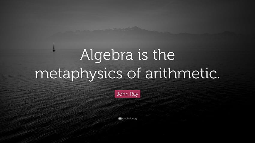 John Ray Quote: “Algebra is the metaphysics of arithmetic.” HD wallpaper