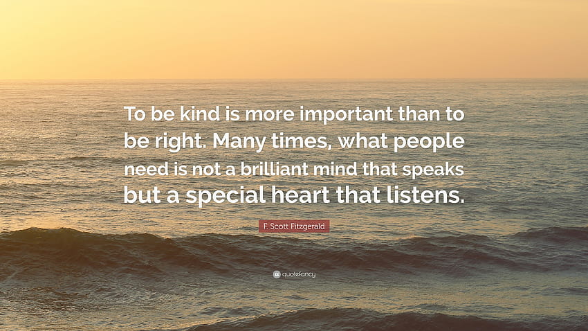 F. スコット フィッツジェラルドの言葉: 「親切であることは、正しくあることよりも重要です。 多くの場合、人々が必要としているのは、話すことのできる素晴らしい頭脳ではなく、優れた頭脳です...” 高画質の壁紙