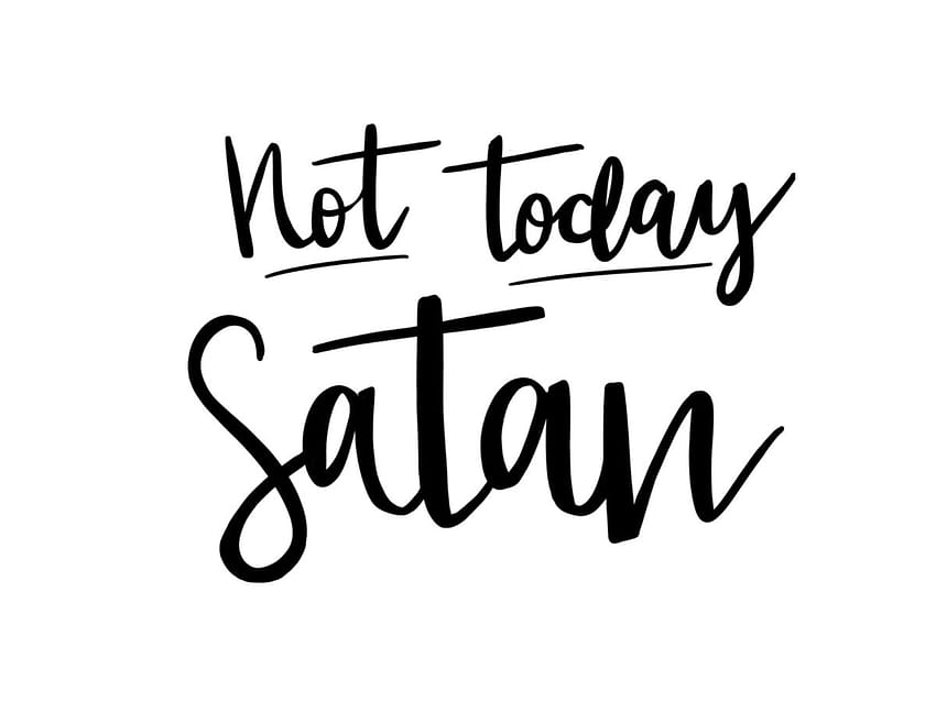 not today satan standing up for your sanity and putting your faith HD wallpaper