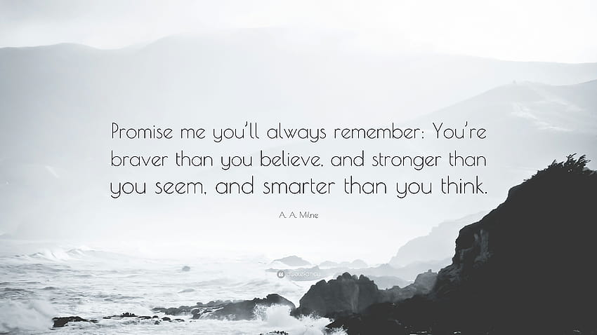 A. A. Milne Quote: “Promise me you'll ...quotefancy, you are braver than you believe you are stronger than you seem and smarter than you think HD wallpaper