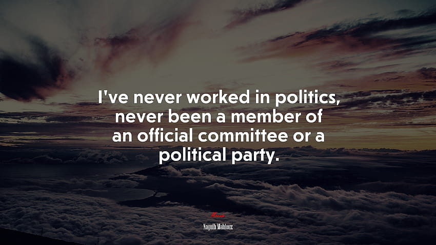 663789 I've never worked in politics, never been a member of an official committee or a political party. HD wallpaper