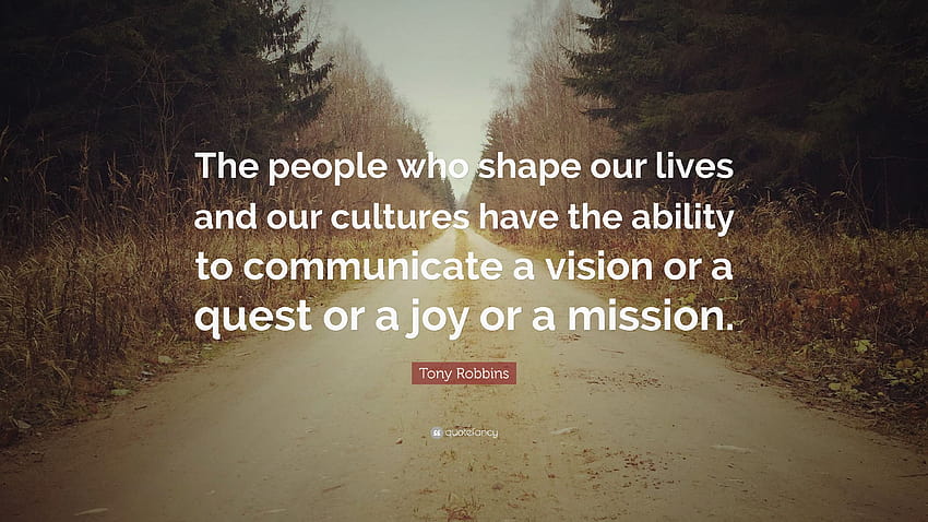Citação de Tony Robbins: “As pessoas que moldam nossas vidas e nossas culturas têm a capacidade de comunicar uma visão ou uma busca ou uma alegria ou uma missão...” papel de parede HD