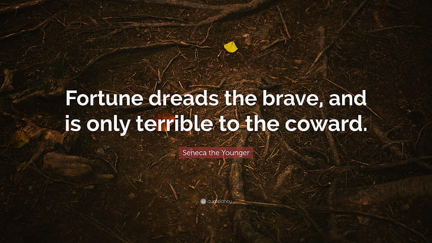 Seneca the Younger Quote: “Fortune dreads the brave, and is only HD wallpaper