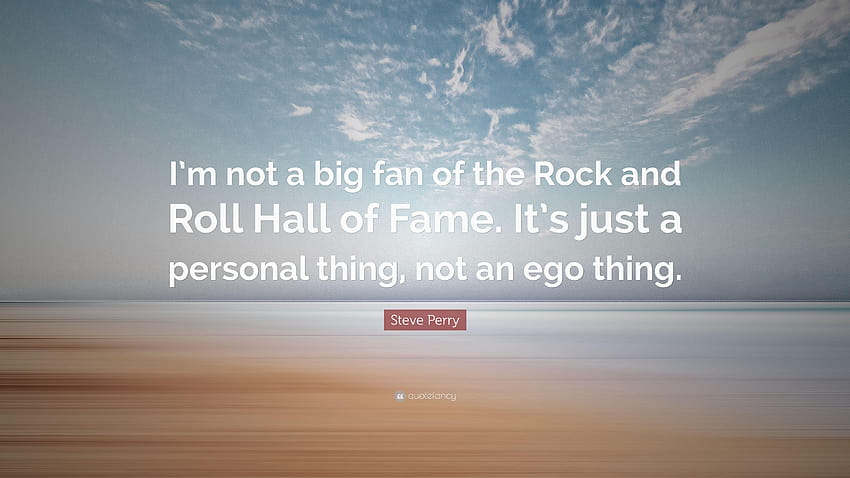 Citazione di Steve Perry: “Non sono un grande fan della Rock and Roll Hall di Sfondo HD
