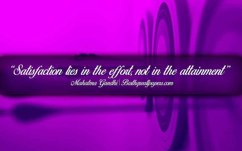 Satisfaction lies in the effort Not in the attainment, Mahatma Gandhi, calligraphic text, quotes about satisfaction, Mahatma Gandhi quotes, inspiration, artwork backgrounds with resolution 2880x1800. High Quality HD wallpaper