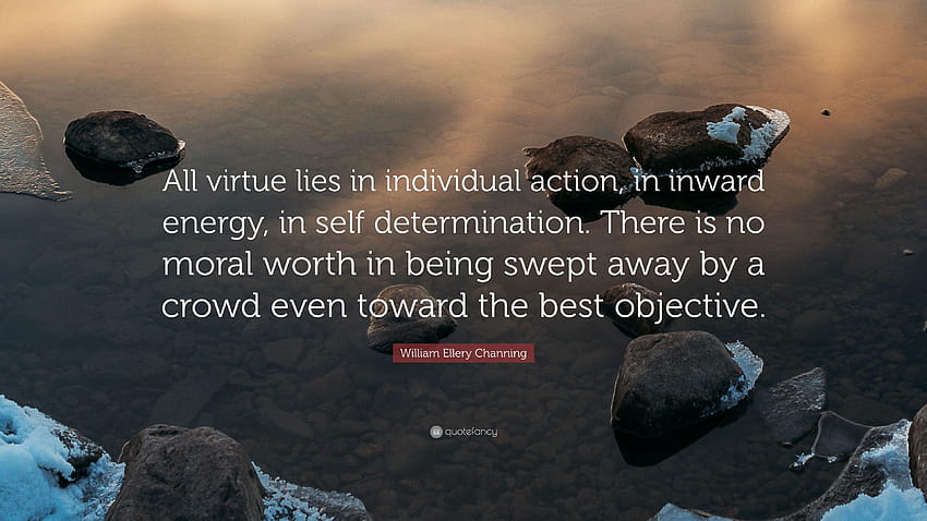 William Ellery Channing Quote: “All virtue lies in individual action HD ...